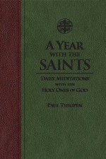 A Year With the Saints: Daily Meditations With the Holy Ones of God. - Paul Thigpen