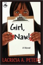 Girl, Naw! - Lacricia A. Peters