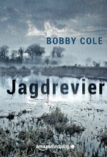 Jagdrevier: Thriller (German Edition) - Bobby Cole, Teresa Hein