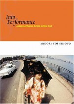 Into Performance: Japanese Women Artists in New York - Midori Yoshimoto