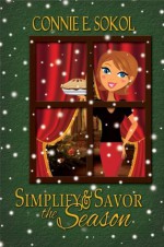 Simplify & Savor the Season: Organize and Re-energize Your Holidays! - Connie E. Sokol