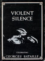 Violent Silence: Celebrating Georges Bataille - Georges Bataille, Paul Buck