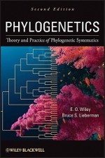 Phylogenetics: The Theory of Phylogenetic Systematics - E. O. Wiley, Bruce S. Lieberman