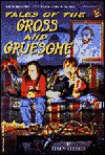 Tales of the Gross and Gruesome - Ellen Steiber