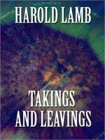 Takings and Leavings - Harold Lamb