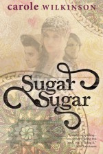 Sugar Sugar - Carole Wilkinson