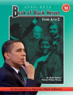 AFRO-BETS Book Of Black Heroes From A to Z - Wade Hudson, Valerie Wesley