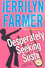 Desperately Seeking Sushi: A Madeline Bean Culinary Mystery (Madeline Bean Mysteries - Jerrilyn Farmer