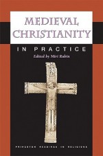 Medieval Christianity in Practice (Princeton Readings in Religions) - Miri Rubin