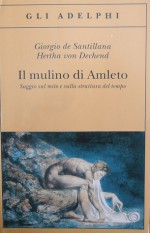 Il mulino di Amleto. Saggio sul mito e sulla struttura del tempo. Edizione riveduta e ampliata - Giorgio De Santillana, Herta von Dechend, Julius Springer Verlag Wien, Alessandro Passi