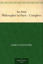 An Attic Philosopher in Paris - Complete - Émile Souvestre