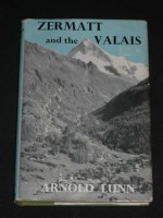 Zermatt And The Valais - Arnold Henry Moore Lunn