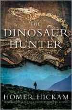 The Dinosaur Hunter - Homer Hickam