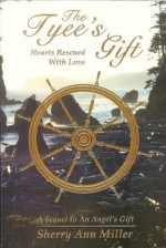 The Tyee's Gift ~ Hearts Rescued With Love (The Gift Series, Volume 3) - Sherry Ann Miller