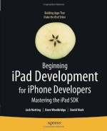 Beginning iPad Development for iPhone Developers: Mastering the iPad SDK - Dave Wooldridge, Jack Nutting, David Mark