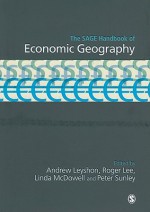 The Sage Handbook of Economic Geography - Andrew Leyshon, Peter Sunley, Linda McDowell