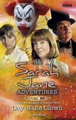 Sarah Jane Adventures: Day Of The Clown - Phil Ford