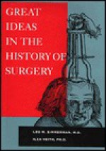 Great Ideas in the History of Surgery: - Leo M. Zimmerman, Ilza Veith