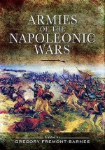 Armies of the Napoleonic Wars. Edited by Gregory Fremont-Barnes - Gregory Fremont-Barnes