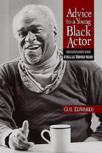 Advice to a Young Black Actor (and Others): Conversations with Douglas Turner Ward - Douglas Turner Ward