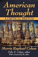 American Thought: A Critical Sketch - Morris R. Cohen, Felix S. Cohen