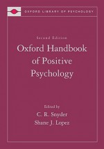 Oxford Handbook of Positive Psychology (Oxford Library of Psychology) - C.R. Snyder, Shane J. Lopez