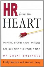 HR from the Heart: Inspiring Stories and Strategies for Building the People Side of Great Business - Libby Sartain, Martha I. Finney