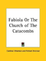 Fabiola or the Church of the Catacombs - Nicholas Wiseman, Richard Brennan