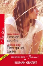 Passion secrète - Rien qu'un baiser - Un adversaire trop charmant (Passions) (French Edition) - Tessa Radley, Lois Faye Dyer, Maureen Child, Florence Moreau, Marion Boclet