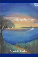 Drinking the Moon - Masiela Lusha