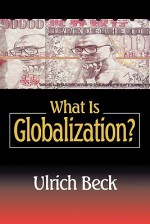 What Is Globalization - Ulrich Beck