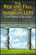 The Rise And Fall Of The American Left - John Patrick Diggins