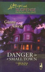 Danger in a Small Town - Ginny Aiken