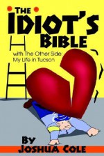 The Idiot's Bible: With the Other Side: My Life in Tucson - Joshua Cole