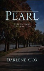 Pearl: A Life Too Short; A Death Too Long - Darlene Cox