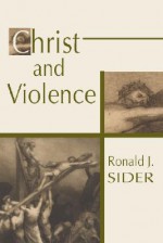 Christ And Violence - Ronald J. Sider