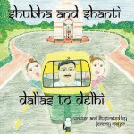 Shubha and Shanti: Dallas to Delhi - Jeremy Mayer