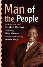 Man of the People. the Autobiography of - Stephen Matewa, Terence O. Ranger