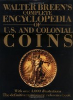 Walter Breen's Encyclopedia of U.S. Coins - Walter Breen