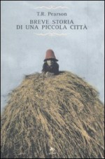 Breve storia di una piccola città - T.R. Pearson, Franca Pece