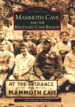 Mammoth Cave and the Kentucky Cave Region (KY) (Images of America) - Bob Thompson, Judi Thompson