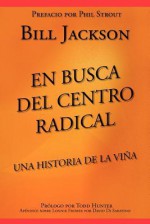 En Busca del Centro Radical: Una Historia de La Vina - Bill Jackson, Rojas Vasquez Erika