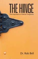 The Hinge: The Importance of Mental Toughness - Rob Bell