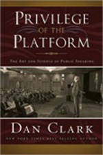 Privilege of the Platform: The Art and Science of Public Speaking - Dan Clark