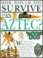 How Would You Survive as an Aztec? (How Would You Survive?) - Fiona MacDonald, David Salariya, Mark Bergin