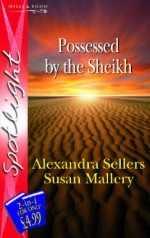 Possessed By The Sheikh (Silhouette Spotlight) (Silhouette Spotlight) - Alexandra Sellers, Susan Mallery