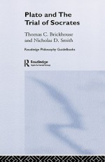 Routledge Philosophy Guidebook to Plato and the Trial of Socrates - Thomas C. Brickhouse, Nicholas D. Smith