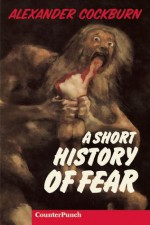 A Short History of Fear - Alexander Cockburn