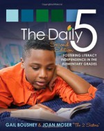 Daily Five, The (Second Edition): Fostering Literacy in the Elementary Grades - Gail Boushey, Joan Moser