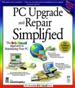 PC Upgrade & Repair Simplified (Idg's 3-D Visual Series) - Paul Whitehead, Ruth Maran